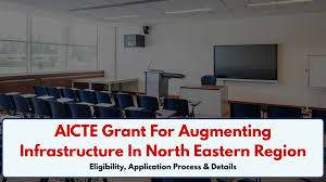 AICTE – Grant For Augmenting Infrastructure In North Eastern Region