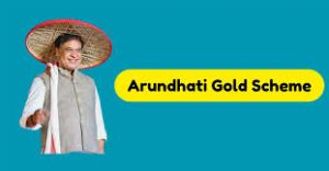 Arundhati Gold Scheme