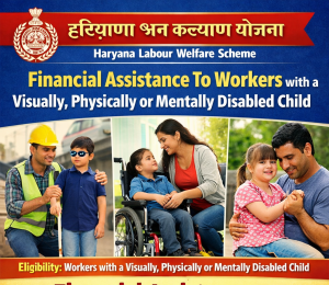 Financial Assistance to Workers with a Visually, Physically or Mentally Disabled Child- Haryana Labour Welfare Board