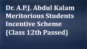 Dr. A.P.J. Abdul Kalam Meritorious Students Incentive Scheme (Class 12th Passed)