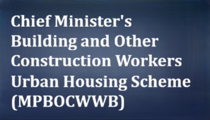 Chief Minister’s Building and Other Construction Workers Urban Housing Scheme (MPBOCWWB)