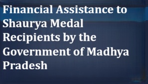 Financial Assistance to Shaurya Medal Recipients by the Government of Madhya Pradesh